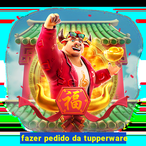 fazer pedido da tupperware